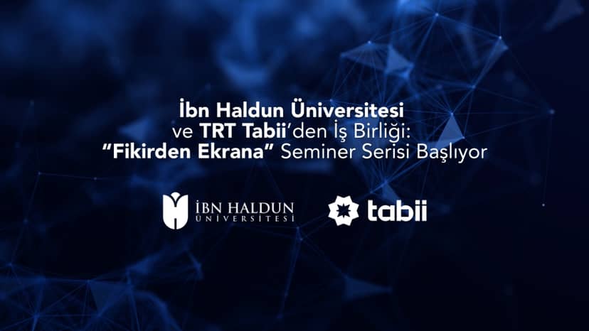 İbn Haldun Üniversitesi ve TRT Tabii’den İş Birliği: “Fikirden Ekrana” Seminer Serisi Başlıyor